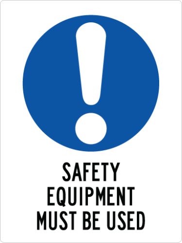 SAFETY EQUIPMENT MUST BE USED